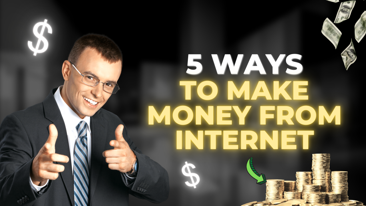 5 best ways to make money through Internet