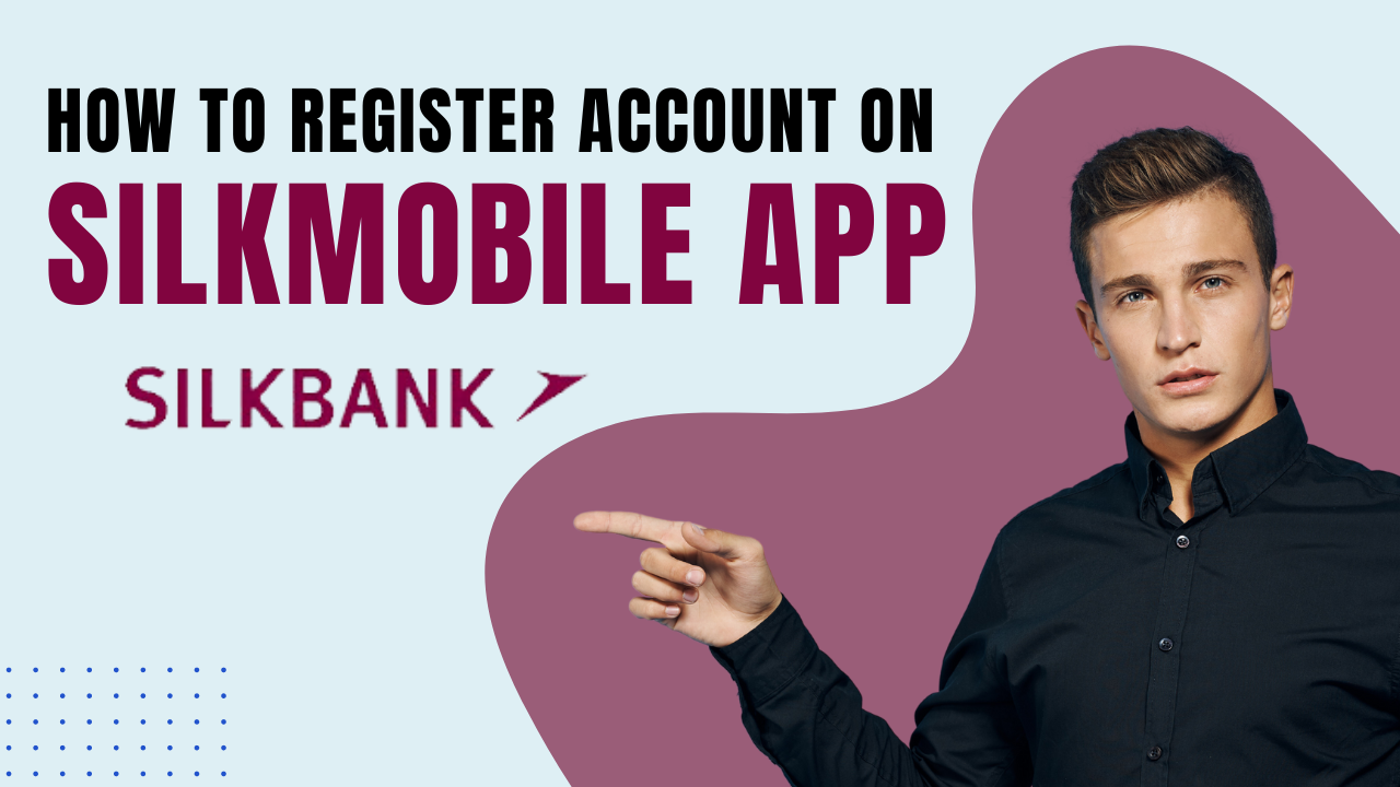 How to register Silk Bank account on SilkMobile Application